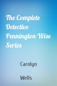 The Complete Detective Pennington Wise Series
