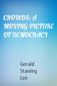 CROWDS: A MOVING-PICTURE OF DEMOCRACY