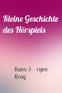 Kleine Geschichte des Hörspiels