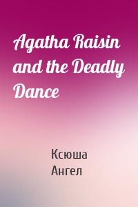 Agatha Raisin and the Deadly Dance