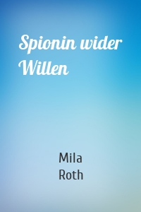 Spionin wider Willen