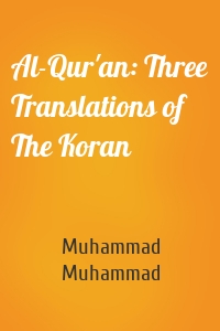 Al-Qur'an: Three Translations of The Koran