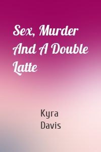 Sex, Murder And A Double Latte