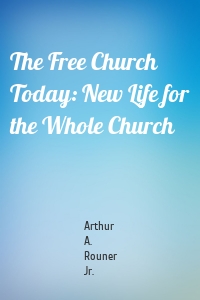 The Free Church Today: New Life for the Whole Church