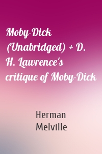 Moby-Dick (Unabridged) + D. H. Lawrence's critique of Moby-Dick
