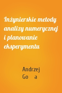 Inżynierskie metody analizy numerycznej i planowanie eksperymentu