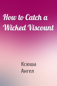 How to Catch a Wicked Viscount