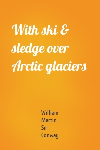 With ski & sledge over Arctic glaciers