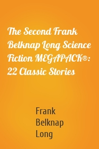 The Second Frank Belknap Long Science Fiction MEGAPACK®: 22 Classic Stories