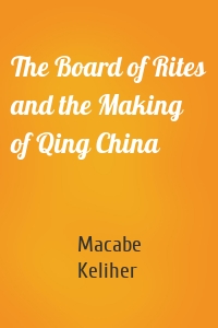 The Board of Rites and the Making of Qing China