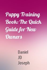 Puppy Training Book: The Quick Guide for New Owners