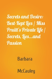 Secrets and Desire: Best-Kept Lies / Miss Pruitt's Private Life / Secrets, Lies...and Passion