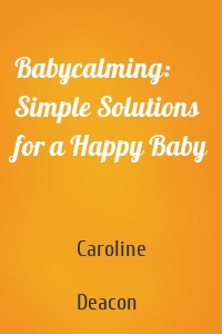 Babycalming: Simple Solutions for a Happy Baby
