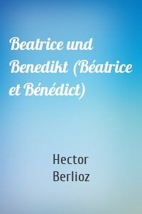 Beatrice und Benedikt (Béatrice et Bénédict)