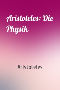 Aristoteles: Die Physik