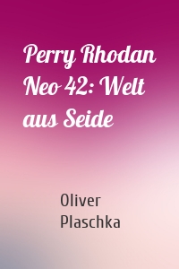 Perry Rhodan Neo 42: Welt aus Seide