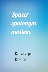 Spacer spalonym mostem