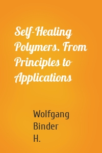 Self-Healing Polymers. From Principles to Applications