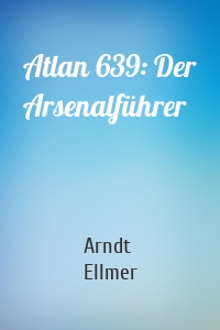 Atlan 639: Der Arsenalführer