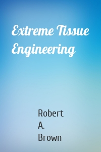 Extreme Tissue Engineering