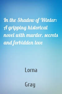 In the Shadow of Winter: A gripping historical novel with murder, secrets and forbidden love