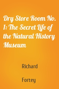 Dry Store Room No. 1: The Secret Life of the Natural History Museum