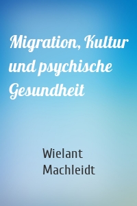 Migration, Kultur und psychische Gesundheit