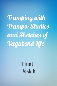 Tramping with Tramps: Studies and Sketches of Vagabond Life