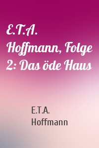 E.T.A. Hoffmann, Folge 2: Das öde Haus