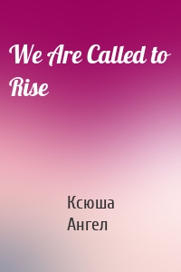 We Are Called to Rise