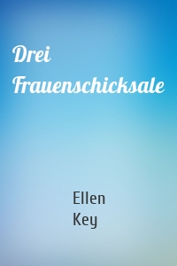 Drei Frauenschicksale