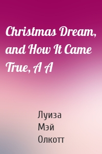 Christmas Dream, and How It Came True, A A