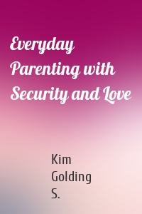 Everyday Parenting with Security and Love