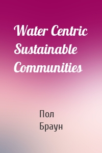 Water Centric Sustainable Communities