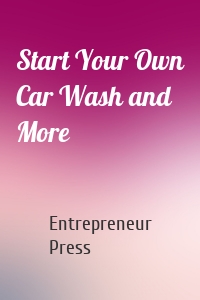 Start Your Own Car Wash and More