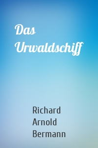 Das Urwaldschiff