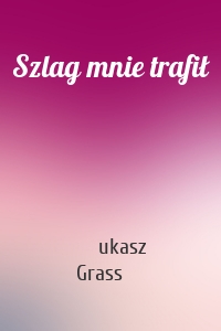 Szlag mnie trafił