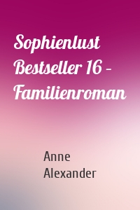 Sophienlust Bestseller 16 – Familienroman