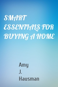 SMART ESSENTIALS FOR BUYING A HOME