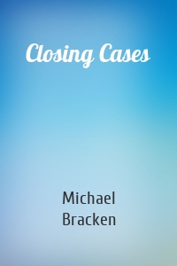 Closing Cases