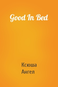 Good In Bed