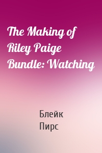 The Making of Riley Paige Bundle: Watching