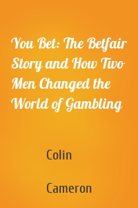 You Bet: The Betfair Story and How Two Men Changed the World of Gambling