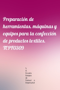 Preparación de herramientas, máquinas y equipos para la confección de productos textiles. TCPF0309