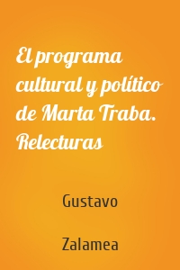 El programa cultural y político de Marta Traba. Relecturas