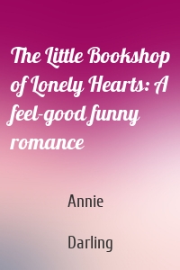 The Little Bookshop of Lonely Hearts: A feel-good funny romance