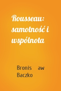 Rousseau: samotność i wspólnota