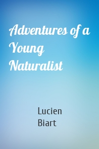 Adventures of a Young Naturalist