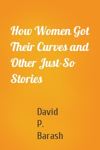 How Women Got Their Curves and Other Just-So Stories