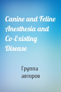 Canine and Feline Anesthesia and Co-Existing Disease